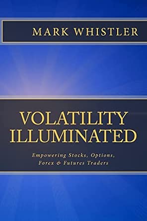 Volatility Illuminated: Empowering Forex, Stocks, Options & Futures Traders-Wow! eBook