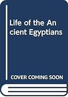 Life of the Ancient Egyptians 9774243803 Book Cover