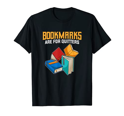 Funny Book Lover Fans Quote I Bookmarks Are For Quitters T-Shirt, Black