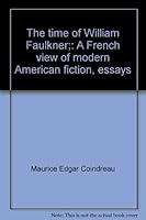 The time of William Faulkner;: A French view of modern American fiction, essays 0872492125 Book Cover