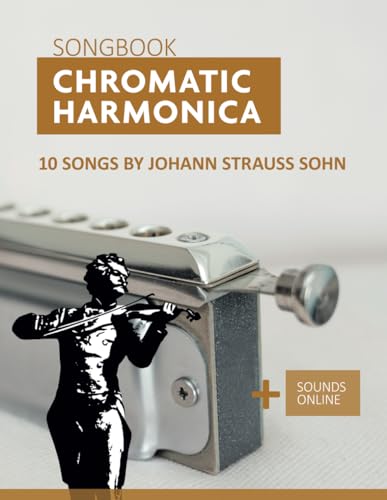 Chromatic Harmonica Songbook - 10 songs by Johann Strauss Sohn: + Sounds online (Songbooks for the Chromatic Harmonica)