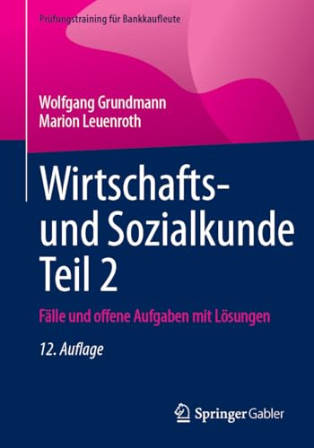 Wirtschafts- und Sozialkunde Teil 2: Fälle und offene Aufgaben mit Lösungen (Prüfungstraining für Bankkaufleute) (German Edition)