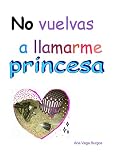 No vuelvas a llamarme princesa No vuelvas a llamarme princesa
