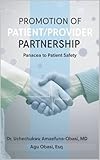 Promotion of Patient/Provider Partnership: Panacea to Patient Safety: The Evidence-Based Framework to Reduce Harm, Improve Outcomes, and Build a Resilient Healthcare System (English Edition)