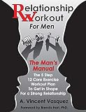 Relationship Workout for Men: The Man's Manual: The 5 Step 12 Core Exercise Workout Plan To Get in Shape For a Strong Relationship