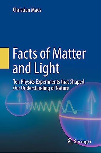 Facts of Matter and Light: Ten Physics Experiments that Shaped Our Understanding of Nature