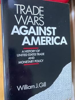 Hardcover Trade Wars Against America: A History of United States Trade and Monetary Policy Book