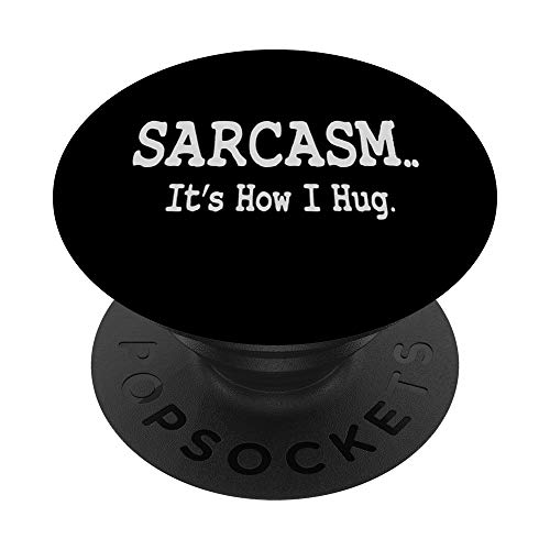 Sarcasm It's How I Hug Funny Sense Of Humor PopSockets Agarre y Soporte para Teléfonos y Tabletas