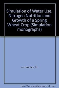 Hardcover Simulation of Water Use, Nitrogen Nutrition and Growth of a Spring Wheat Crop (Simulation Monographs) Book