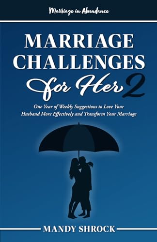 Marriage In Abundance's Marriage Challenges for Her 2: One Year of Weekly Suggestions to Love Your Husband More Effectively and Transform Your Marriage