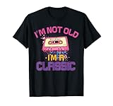 I'm Not Old I'm A Classic Cassette Maglietta Mixtape vintage anni '80 anni '90