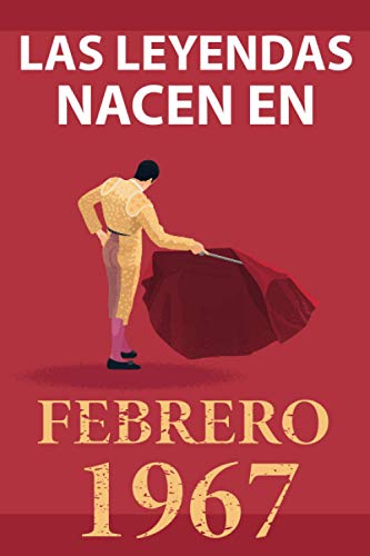 Las leyendas nacen en febrero 1967: Regalo de cumpleaños perfecto para hombre y mujer de 54 años I Cita positiva , humor I Cuaderno , diario , libro ... original para el 54 cumpleaños I El torero
