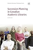Succession Planning in Canadian Academic Libraries (English Edition)
