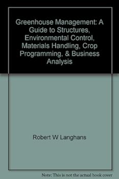 Hardcover Greenhouse Management: A Guide to Structures, Environmental Control, Materials Handling, Crop Programming, & Business Analysis Book