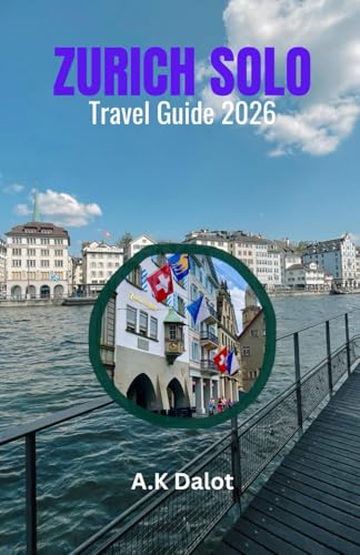 ZURICH SOLO TRAVEL GUIDE 2026: A Compact Guide to Zurich: Old Town Walks, Bahnhofstrasse, and Uetliberg Views