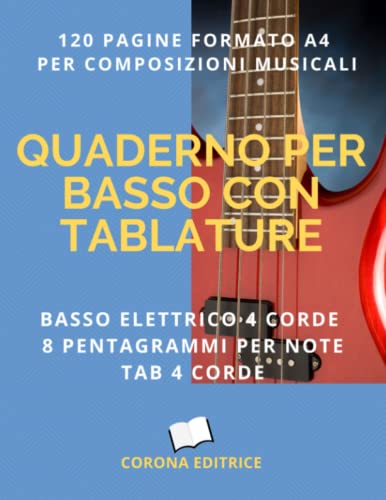 QUADERNO PER BASSO CON TABLATURE: Tablature 4 corde per basso elettrico | 8 Pentagrammi per pagina | Quaderno pentagrammato per composizioni musicali, adatto a Studenti e Professori di musica