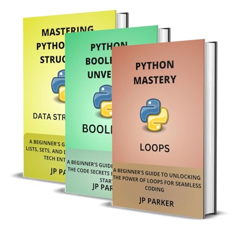 PYTHON LOOPS, BOOLEANS AND DATA STRUCTURES: BUILDING A SOLID FOUNDATION IN PYTHON PROGRAMMING - 3 BO