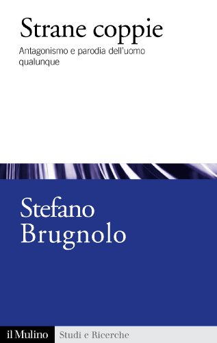 Strane coppie: Antagonismo e parodia dell'uomo qualunque (Studi e ricerche Vol. 664)