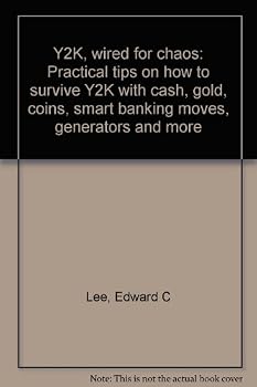 Y2K, wired for chaos: Practical tips on how to survive Y2K with cash, gold, coins, smart banking moves, generators and more