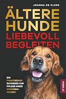 Ältere Hunde Liebevoll Begleiten: Ein Praktischer Ratgeber Zur Pflege Ihres Senioren-Hundes 1961846578 Book Cover