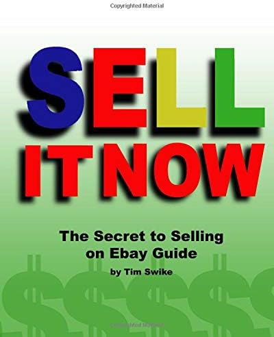 Sell It Now The Secret To Selling On Ebay Guide: The Advanced Sellers Guide For Making Money On The Internet
