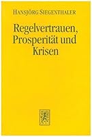 Regelvertrauen, Prosperitat Und Krisen: Die Ungleichmassigkeit Wirtschaftlicher Und Sozialer Entwicklung ALS Ergebnis Individuellen Handelns Und Sozia 316146236X Book Cover