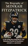 The Biography of Minkah Fitzpatrick: A Life of Big Plays, Bold Moves, and Relentless Pursuit of Excellence