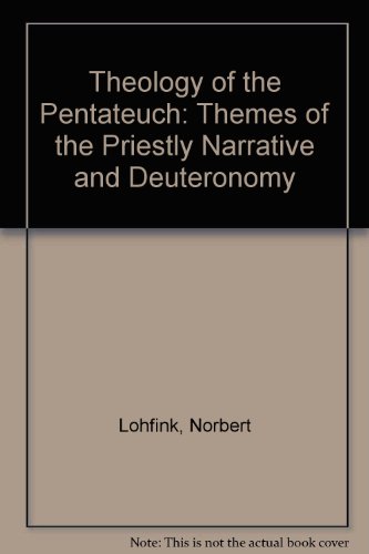 Theology of the Pentateuch: Themes of the Priestly Narrative and Deuteronomy