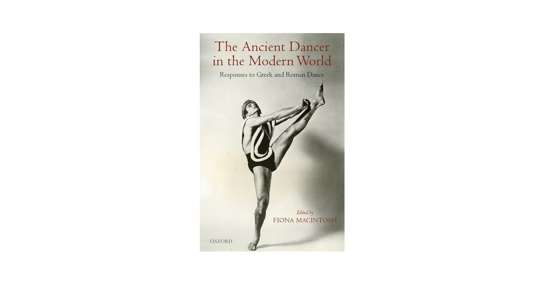 洋書 The Ancient Dancer in the Modern World The Ancient Dancer in the Modern World: Responses to Greek and