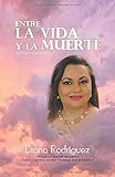 ENTRE LA VIDA Y LA MUERTE: Fe sin lÃÆÃÂ­mites (1) (Spanish Edition)