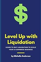 Level up with Liquidation: Learn to buy liquidation to scale your e-commerce business 1729409245 Book Cover
