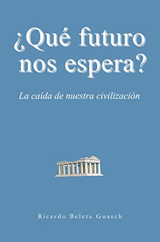 ¿Qué futuro nos espera?: La caída de nuestra civilización (Spanish Edition)