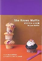 She Knows Muffinオリジナル・レシピ集―We Love Muffin! 4891947667 Book Cover