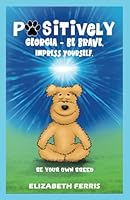 Positively Georgia — Be Brave, Impress Yourself, Be Your Own Breed 1777908604 Book Cover