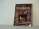 Sunset How to Plan and Build Fireplaces