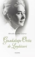 Guadalupe Ortiz de Landázuri: Trabajo, amistad y buen humor 8482394967 Book Cover