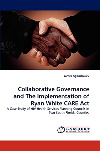 Collaborative Governance and The Implementation of Ryan White CARE Act: A Case Study of HIV Health Services Planning Councils in Two South Florida Counties