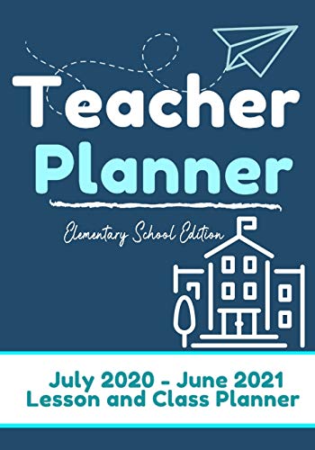 Teacher Planner - Elementary & Primary School Teachers: Lesson Planner & Diary for Teachers 2020 - 2021 (July through June) Lesson Planning for Educators7 x 10 inch (The Organized Teacher)