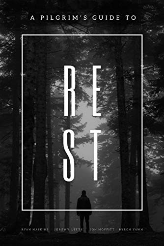 A Pilgrim S Guide To Rest Kindle Edition By Theocast Moffitt Jon Yawn Byron Haskins Ryan Litts Jeremy Religion Spirituality Kindle Ebooks Amazon Com
