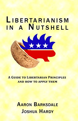 Libertarianism In A Nutshell: A Guide To Libertarian Principles And How To Apply Them #TOP4