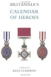  Britannia?S Calendar Of Heroes by Kate Stanway (Compiler) (13-Feb-2009) Paperback