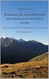 Wandern bis zum Horizont und dann noch ein Stück weiter - Mein Traumpfad von München nach Venedig
