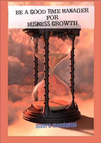 Be a Good Time Manager For Business Growth: Motivational Book On ...