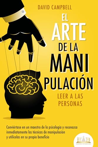 El arte de la manipulación - Leer a las personas: Conviértase en un maestro de la psicología y...
