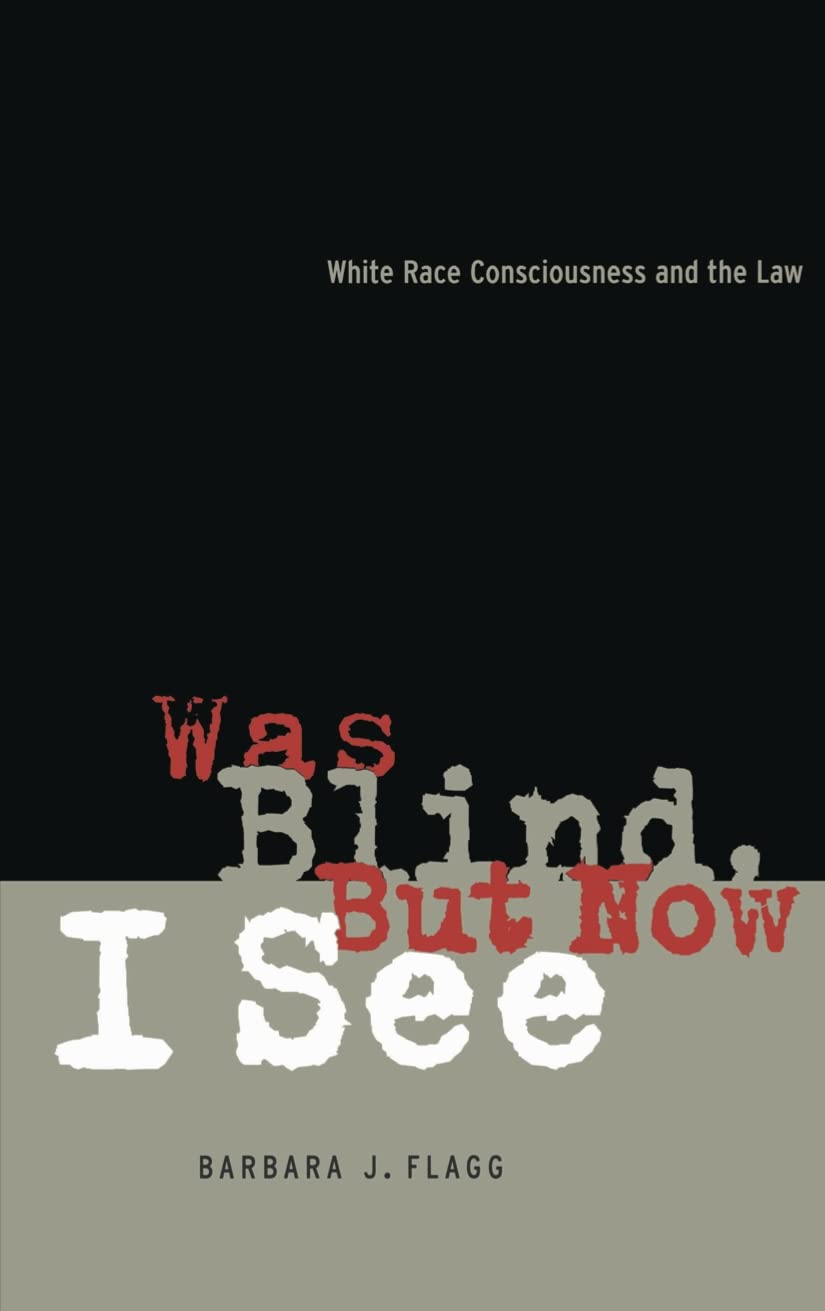 Was Blind, But Now I See: White Race Concsiousness and the Law (Critical America Book 61)