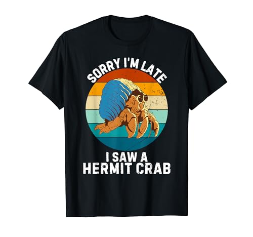Cangrejo ermitaño lindo vintage Sorry I'm Late I Saw A Hermit Crab Camiseta