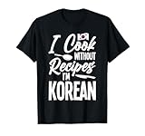 Great Korean Cook Apparel I Cook With No Recipes