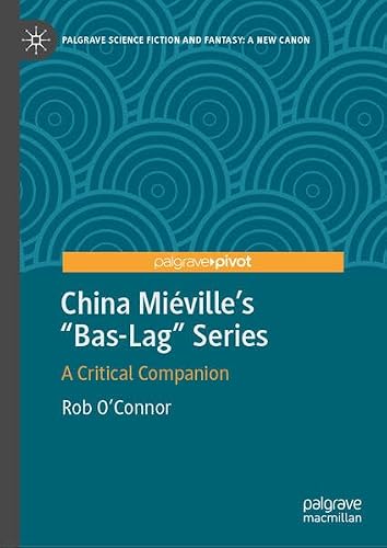 China Miéville's "Bas-Lag" Series: A Critical Companion (Palgrave Science Fiction and Fantasy: A New Canon)