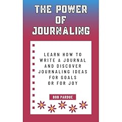 The Power of Journaling: Learn How to Write a Journal and Discover Journaling Ideas for Goals or for Joy Audiolibro Por Bob Pardue arte de portada
