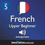 Cover of Learn French - Level 5: Upper Beginner French